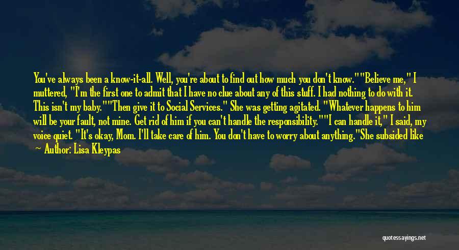 Lisa Kleypas Quotes: You've Always Been A Know-it-all. Well, You're About To Find Out How Much You Don't Know.believe Me, I Muttered, I'm