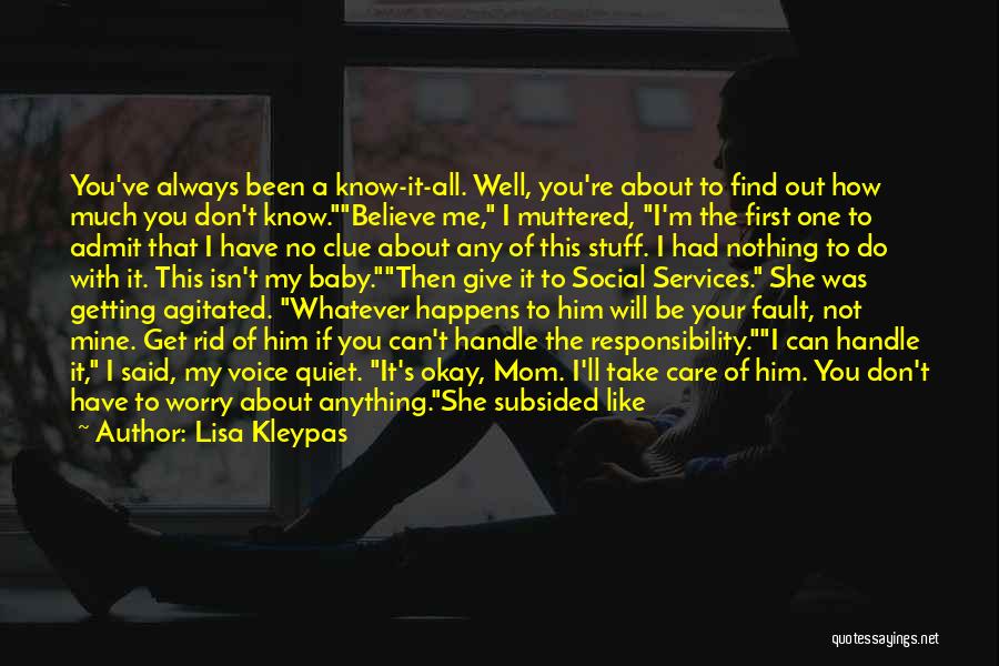 Lisa Kleypas Quotes: You've Always Been A Know-it-all. Well, You're About To Find Out How Much You Don't Know.believe Me, I Muttered, I'm