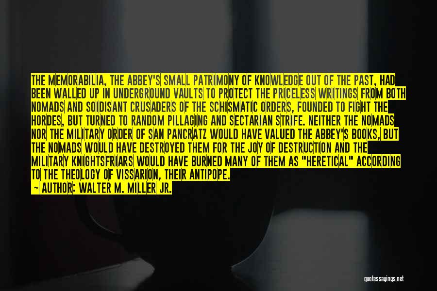 Walter M. Miller Jr. Quotes: The Memorabilia, The Abbey's Small Patrimony Of Knowledge Out Of The Past, Had Been Walled Up In Underground Vaults To