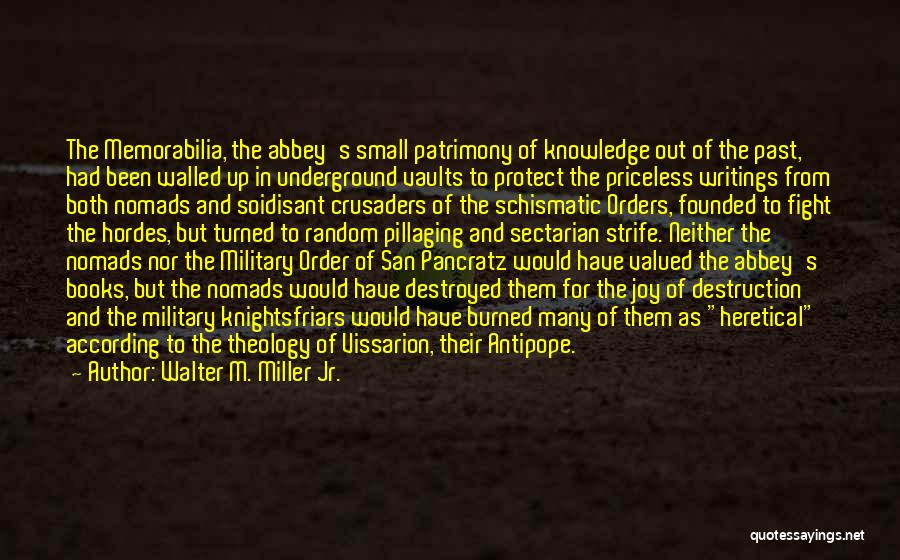 Walter M. Miller Jr. Quotes: The Memorabilia, The Abbey's Small Patrimony Of Knowledge Out Of The Past, Had Been Walled Up In Underground Vaults To