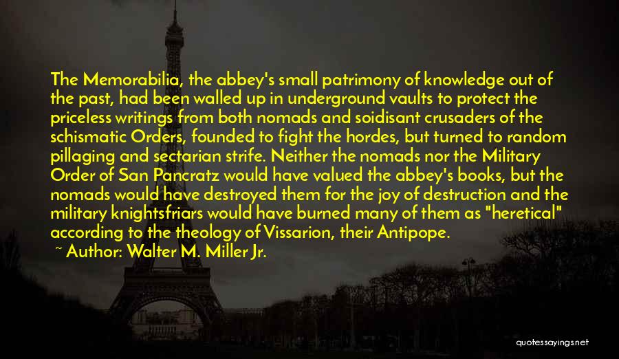 Walter M. Miller Jr. Quotes: The Memorabilia, The Abbey's Small Patrimony Of Knowledge Out Of The Past, Had Been Walled Up In Underground Vaults To