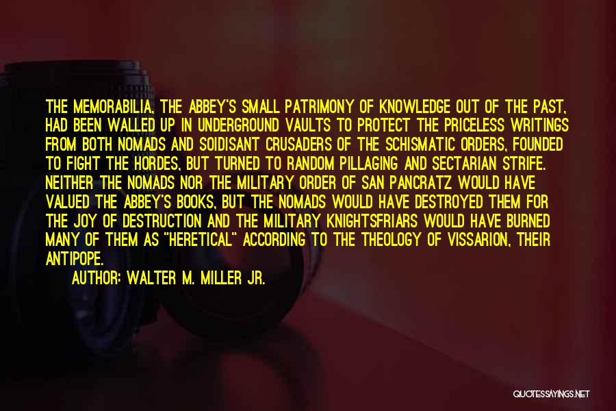 Walter M. Miller Jr. Quotes: The Memorabilia, The Abbey's Small Patrimony Of Knowledge Out Of The Past, Had Been Walled Up In Underground Vaults To