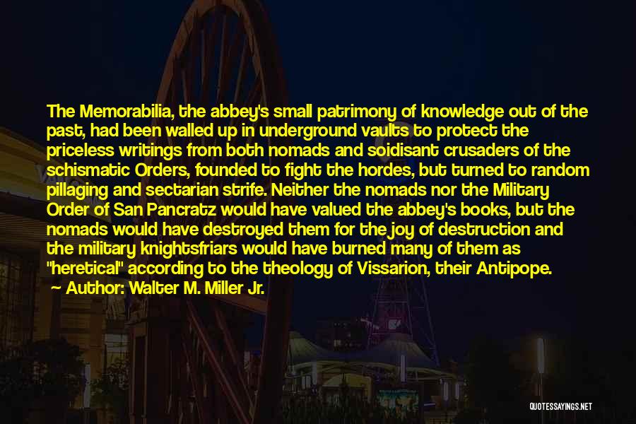 Walter M. Miller Jr. Quotes: The Memorabilia, The Abbey's Small Patrimony Of Knowledge Out Of The Past, Had Been Walled Up In Underground Vaults To