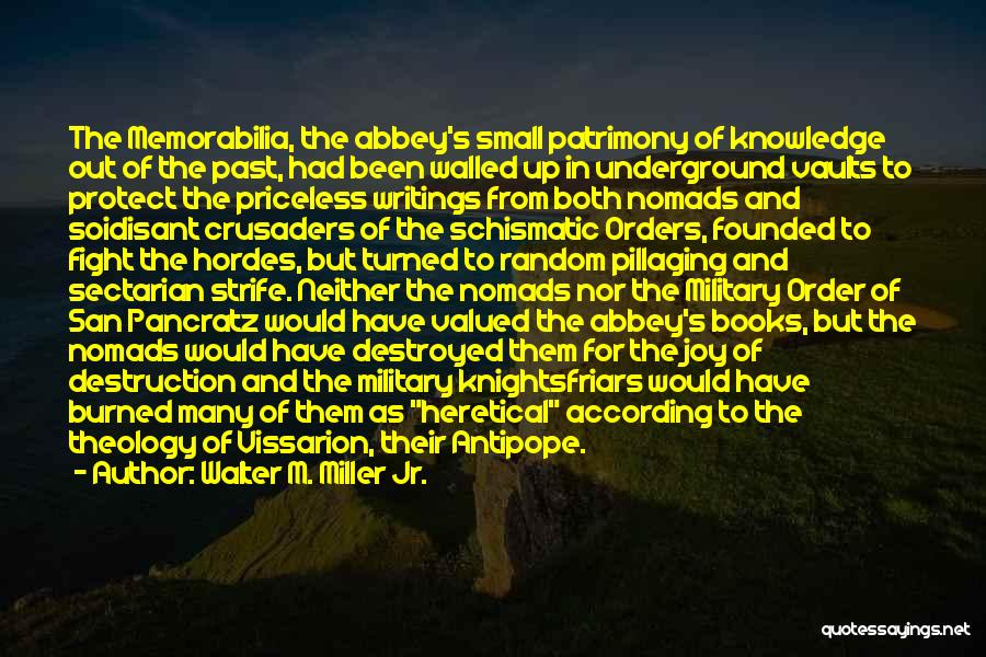 Walter M. Miller Jr. Quotes: The Memorabilia, The Abbey's Small Patrimony Of Knowledge Out Of The Past, Had Been Walled Up In Underground Vaults To