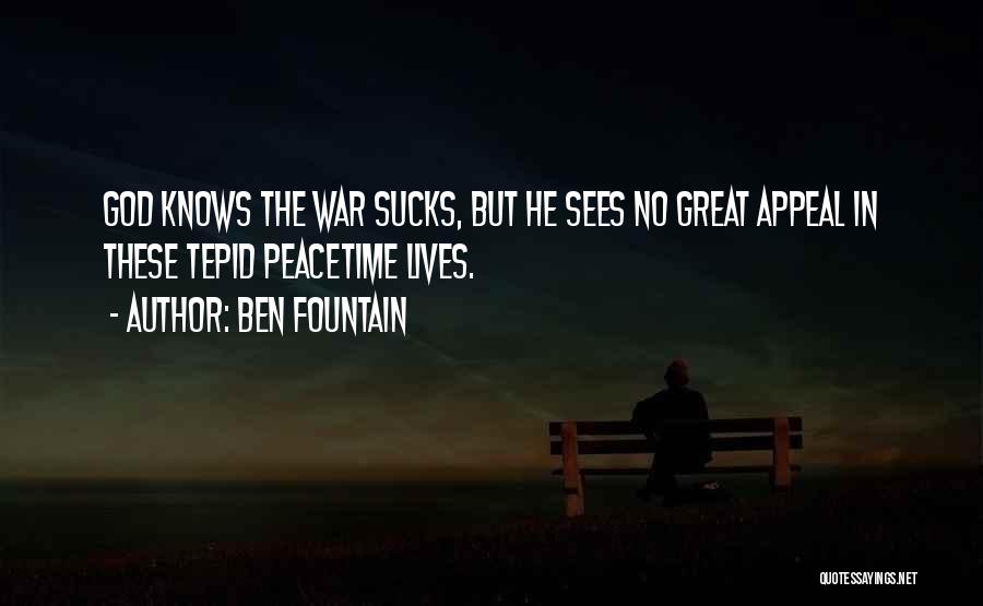 Ben Fountain Quotes: God Knows The War Sucks, But He Sees No Great Appeal In These Tepid Peacetime Lives.