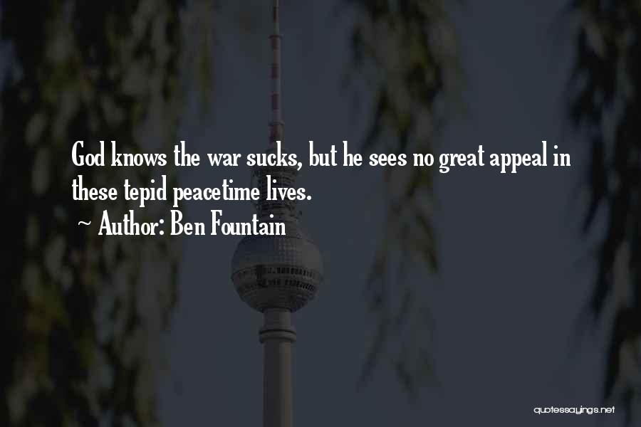 Ben Fountain Quotes: God Knows The War Sucks, But He Sees No Great Appeal In These Tepid Peacetime Lives.