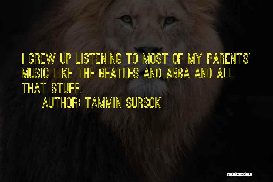 Tammin Sursok Quotes: I Grew Up Listening To Most Of My Parents' Music Like The Beatles And Abba And All That Stuff.