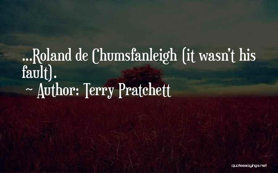 Terry Pratchett Quotes: ...roland De Chumsfanleigh (it Wasn't His Fault).