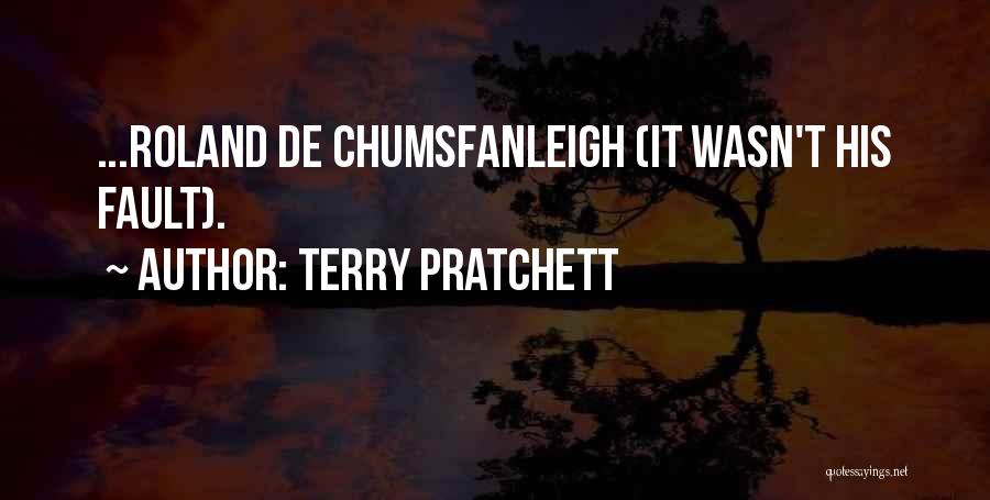 Terry Pratchett Quotes: ...roland De Chumsfanleigh (it Wasn't His Fault).