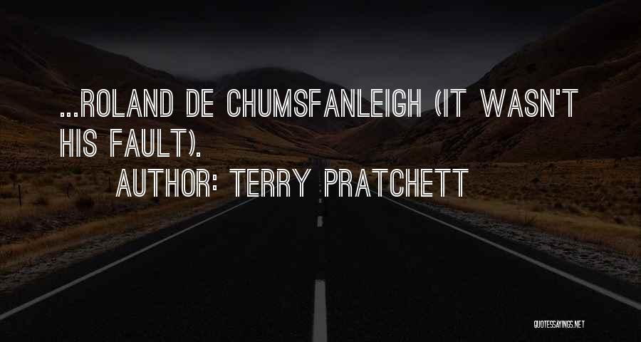 Terry Pratchett Quotes: ...roland De Chumsfanleigh (it Wasn't His Fault).