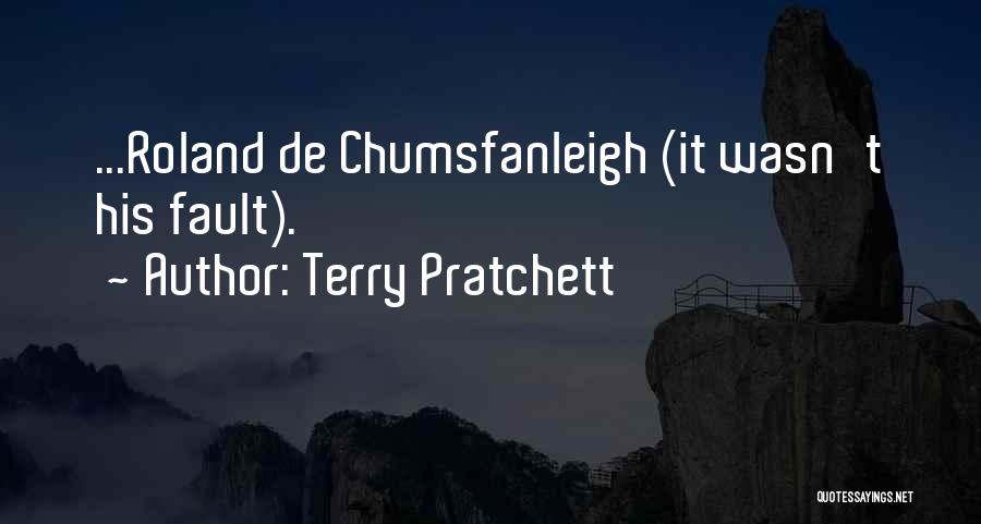 Terry Pratchett Quotes: ...roland De Chumsfanleigh (it Wasn't His Fault).