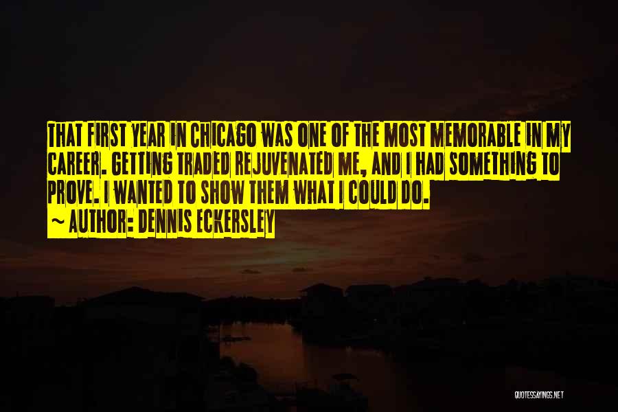 Dennis Eckersley Quotes: That First Year In Chicago Was One Of The Most Memorable In My Career. Getting Traded Rejuvenated Me, And I