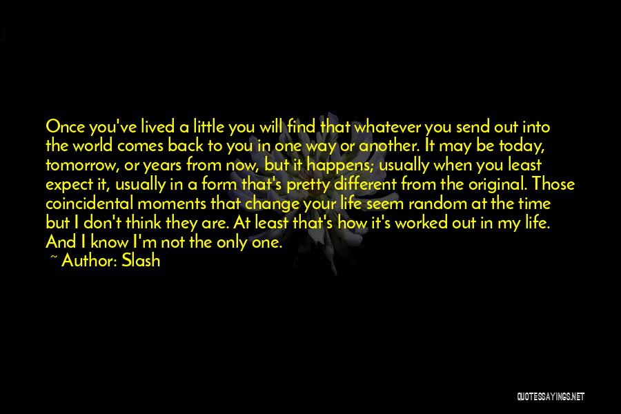 Slash Quotes: Once You've Lived A Little You Will Find That Whatever You Send Out Into The World Comes Back To You