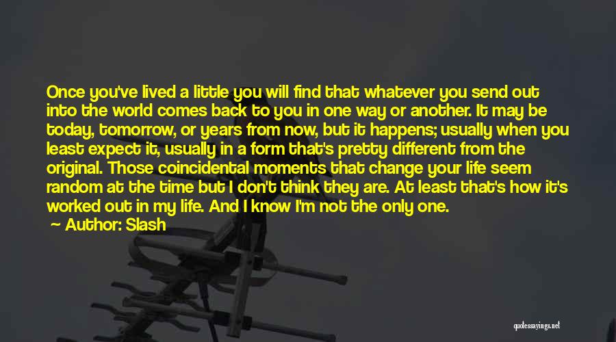 Slash Quotes: Once You've Lived A Little You Will Find That Whatever You Send Out Into The World Comes Back To You