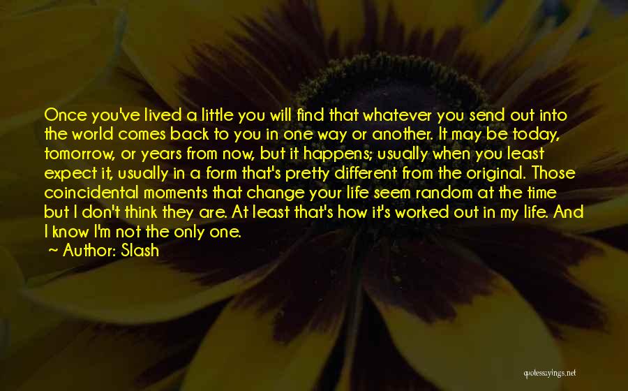 Slash Quotes: Once You've Lived A Little You Will Find That Whatever You Send Out Into The World Comes Back To You