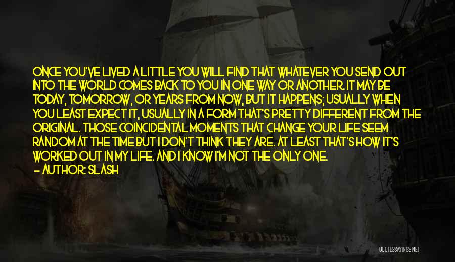 Slash Quotes: Once You've Lived A Little You Will Find That Whatever You Send Out Into The World Comes Back To You