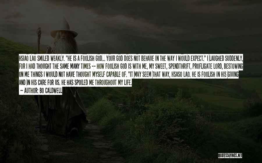 Bo Caldwell Quotes: Hsiao Lao Smiled Weakly. He Is A Foolish God... Your God Does Not Behave In The Way I Would Expect.