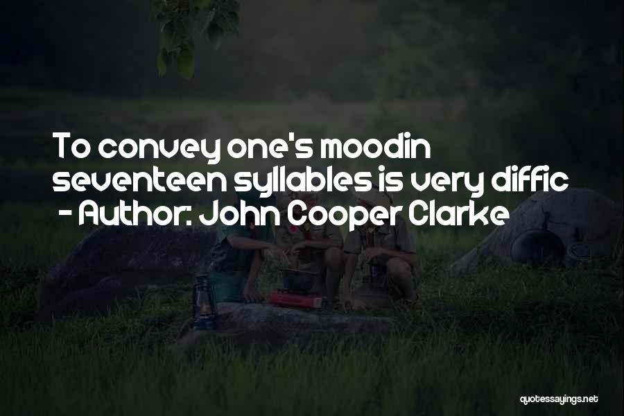 John Cooper Clarke Quotes: To Convey One's Moodin Seventeen Syllables Is Very Diffic