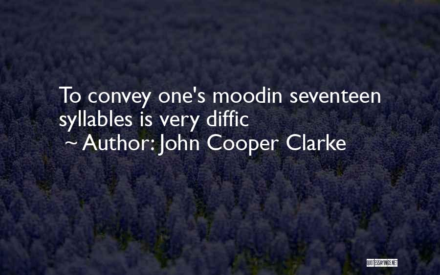 John Cooper Clarke Quotes: To Convey One's Moodin Seventeen Syllables Is Very Diffic