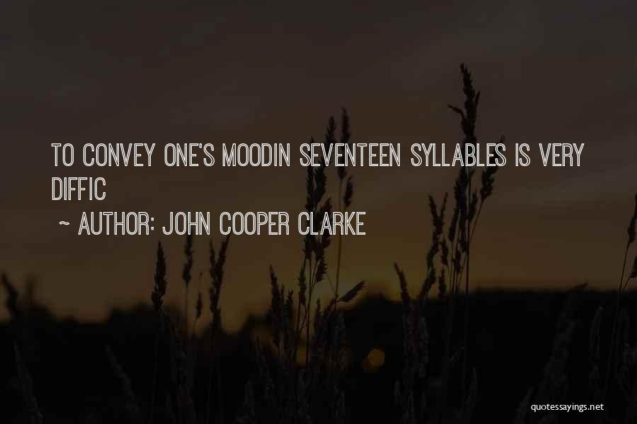 John Cooper Clarke Quotes: To Convey One's Moodin Seventeen Syllables Is Very Diffic