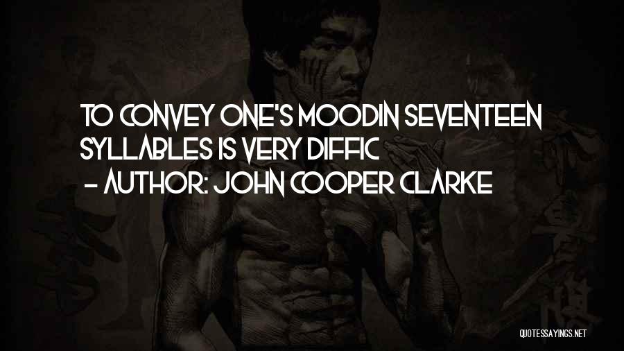 John Cooper Clarke Quotes: To Convey One's Moodin Seventeen Syllables Is Very Diffic