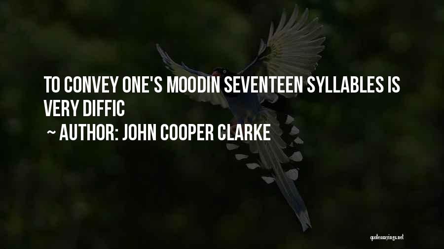 John Cooper Clarke Quotes: To Convey One's Moodin Seventeen Syllables Is Very Diffic