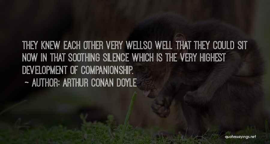 Arthur Conan Doyle Quotes: They Knew Each Other Very Wellso Well That They Could Sit Now In That Soothing Silence Which Is The Very