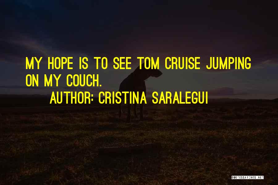 Cristina Saralegui Quotes: My Hope Is To See Tom Cruise Jumping On My Couch.