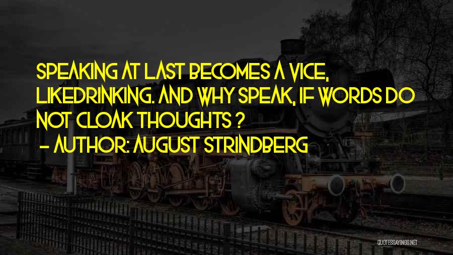 August Strindberg Quotes: Speaking At Last Becomes A Vice, Likedrinking. And Why Speak, If Words Do Not Cloak Thoughts ?