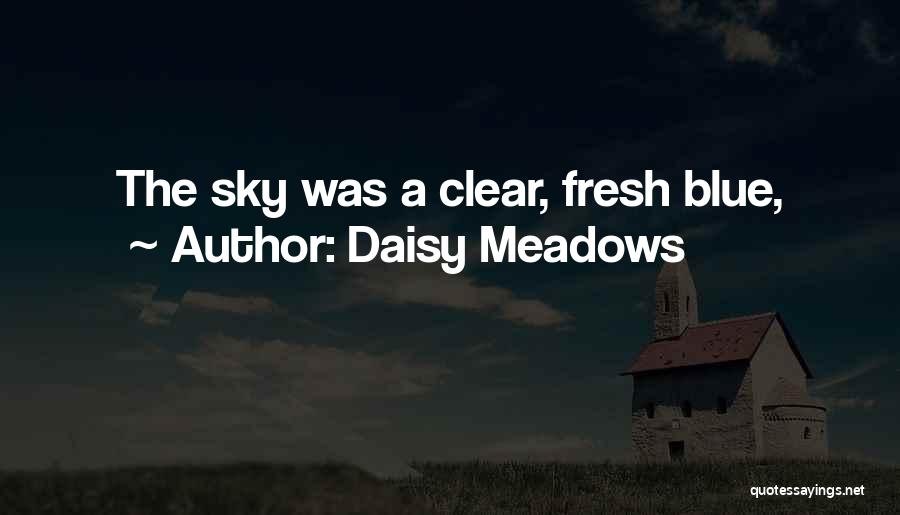 Daisy Meadows Quotes: The Sky Was A Clear, Fresh Blue,