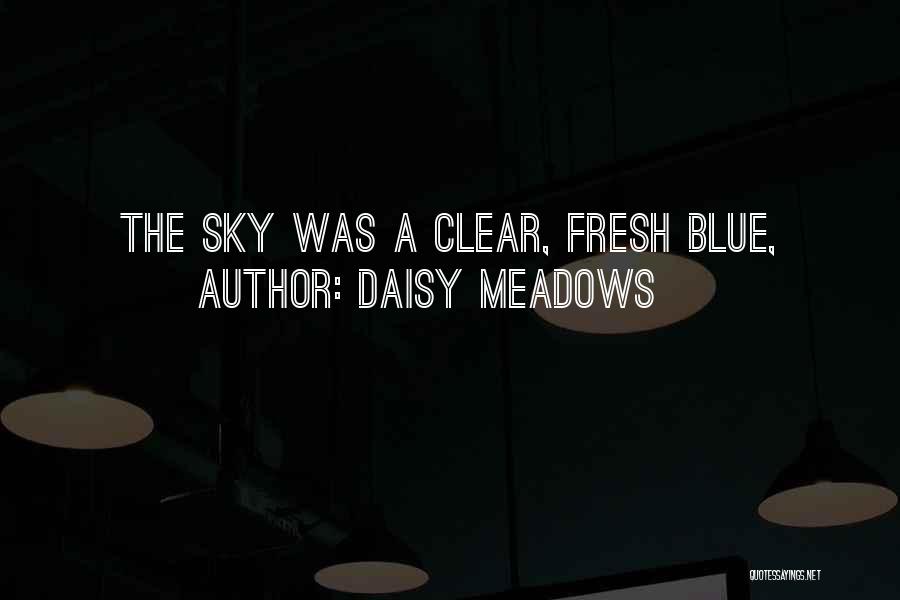 Daisy Meadows Quotes: The Sky Was A Clear, Fresh Blue,