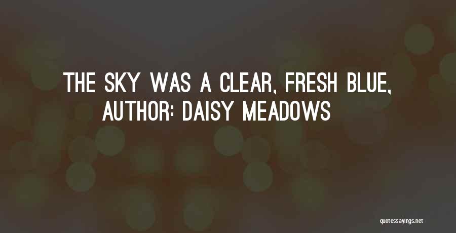 Daisy Meadows Quotes: The Sky Was A Clear, Fresh Blue,