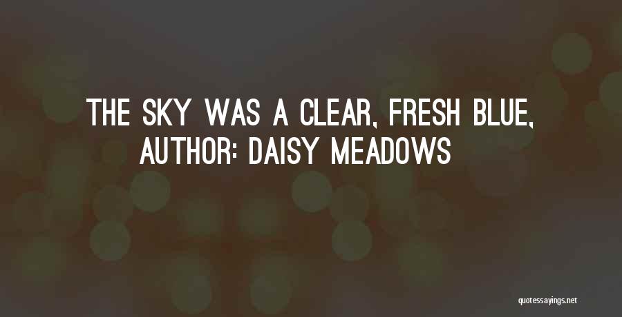 Daisy Meadows Quotes: The Sky Was A Clear, Fresh Blue,