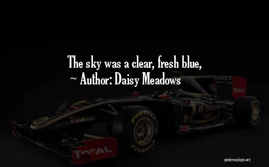 Daisy Meadows Quotes: The Sky Was A Clear, Fresh Blue,