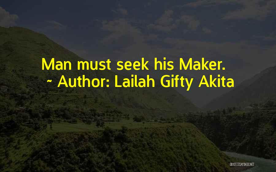 Lailah Gifty Akita Quotes: Man Must Seek His Maker.