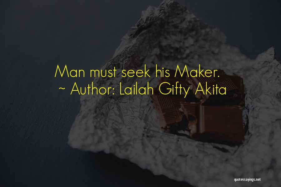 Lailah Gifty Akita Quotes: Man Must Seek His Maker.