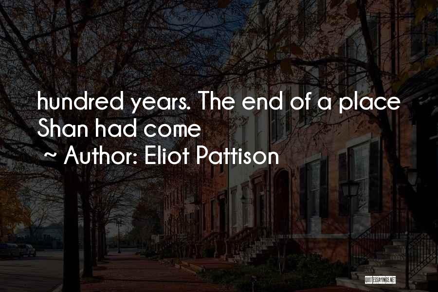 Eliot Pattison Quotes: Hundred Years. The End Of A Place Shan Had Come