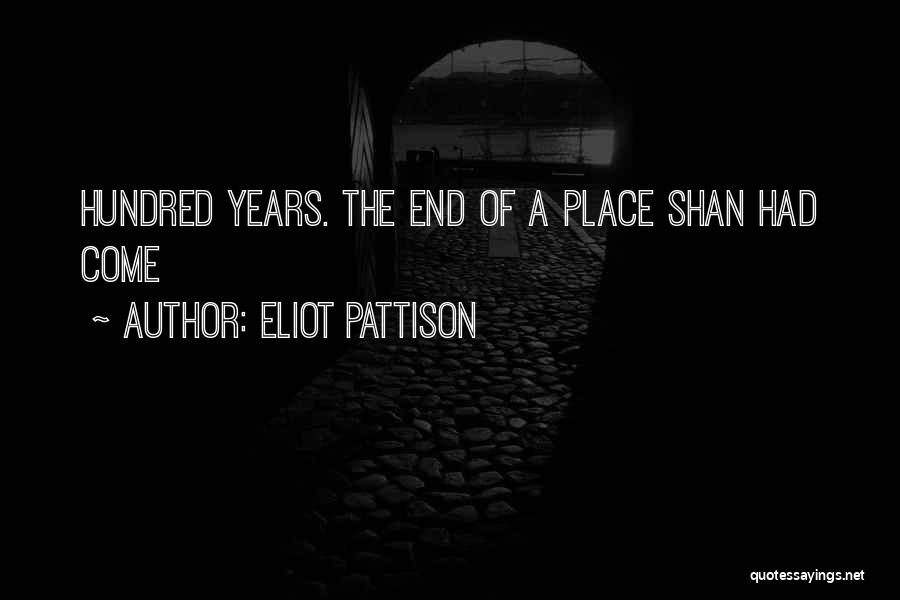 Eliot Pattison Quotes: Hundred Years. The End Of A Place Shan Had Come