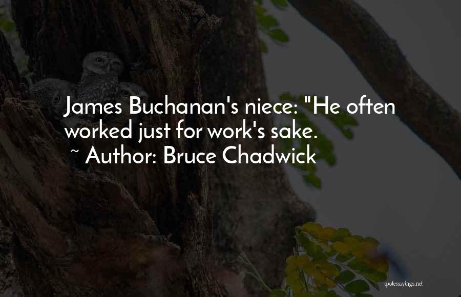 Bruce Chadwick Quotes: James Buchanan's Niece: He Often Worked Just For Work's Sake.