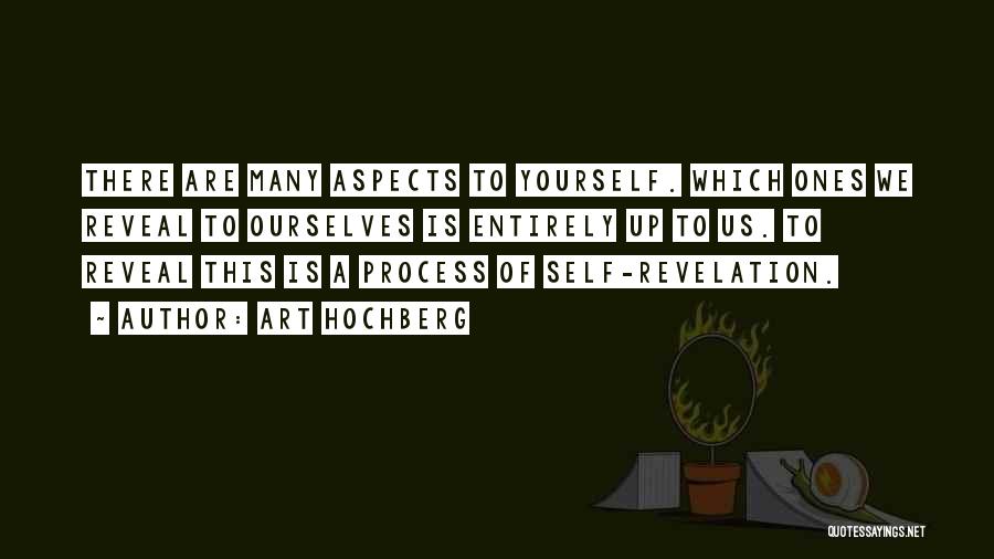 Art Hochberg Quotes: There Are Many Aspects To Yourself. Which Ones We Reveal To Ourselves Is Entirely Up To Us. To Reveal This