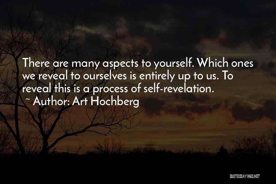 Art Hochberg Quotes: There Are Many Aspects To Yourself. Which Ones We Reveal To Ourselves Is Entirely Up To Us. To Reveal This