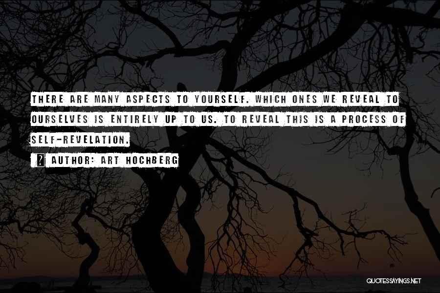 Art Hochberg Quotes: There Are Many Aspects To Yourself. Which Ones We Reveal To Ourselves Is Entirely Up To Us. To Reveal This