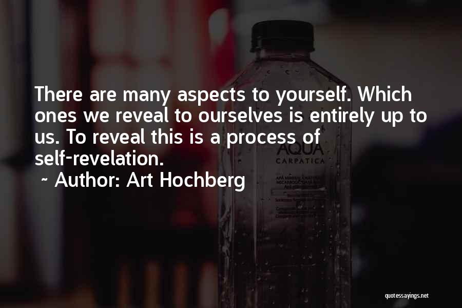 Art Hochberg Quotes: There Are Many Aspects To Yourself. Which Ones We Reveal To Ourselves Is Entirely Up To Us. To Reveal This