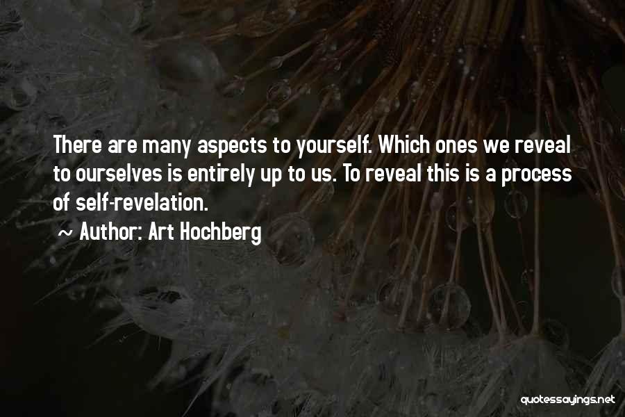Art Hochberg Quotes: There Are Many Aspects To Yourself. Which Ones We Reveal To Ourselves Is Entirely Up To Us. To Reveal This