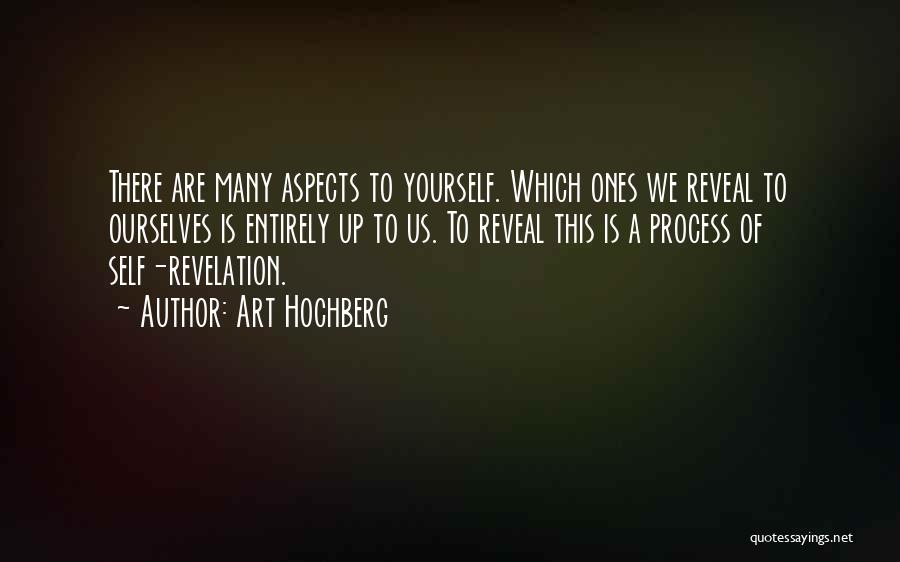Art Hochberg Quotes: There Are Many Aspects To Yourself. Which Ones We Reveal To Ourselves Is Entirely Up To Us. To Reveal This
