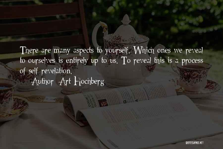 Art Hochberg Quotes: There Are Many Aspects To Yourself. Which Ones We Reveal To Ourselves Is Entirely Up To Us. To Reveal This