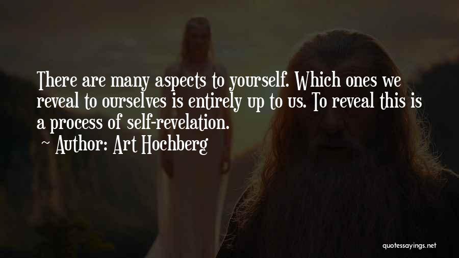 Art Hochberg Quotes: There Are Many Aspects To Yourself. Which Ones We Reveal To Ourselves Is Entirely Up To Us. To Reveal This