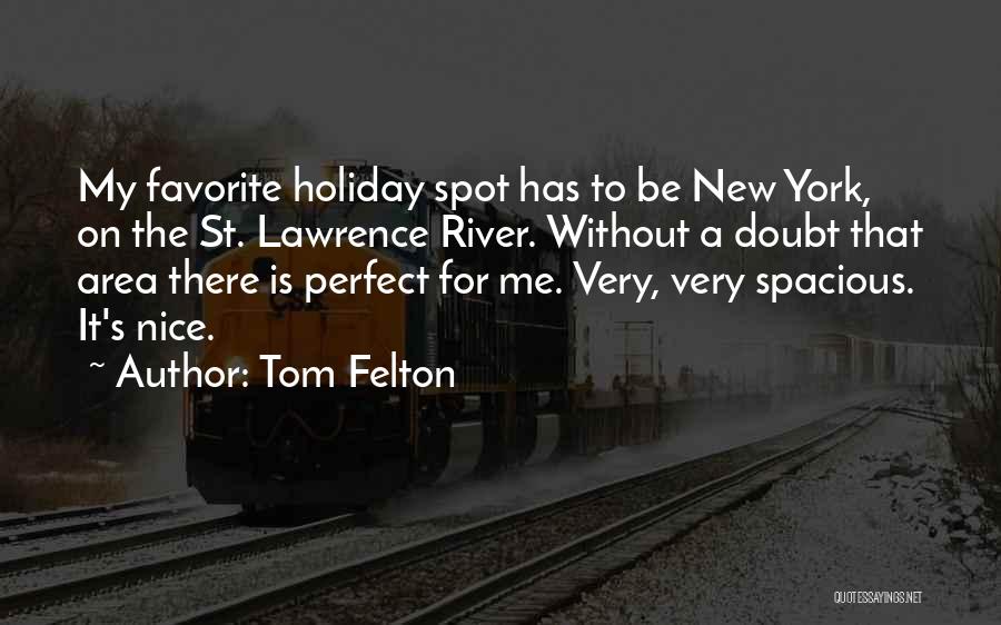 Tom Felton Quotes: My Favorite Holiday Spot Has To Be New York, On The St. Lawrence River. Without A Doubt That Area There