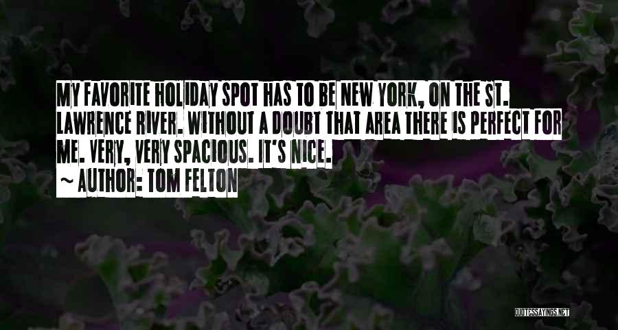 Tom Felton Quotes: My Favorite Holiday Spot Has To Be New York, On The St. Lawrence River. Without A Doubt That Area There