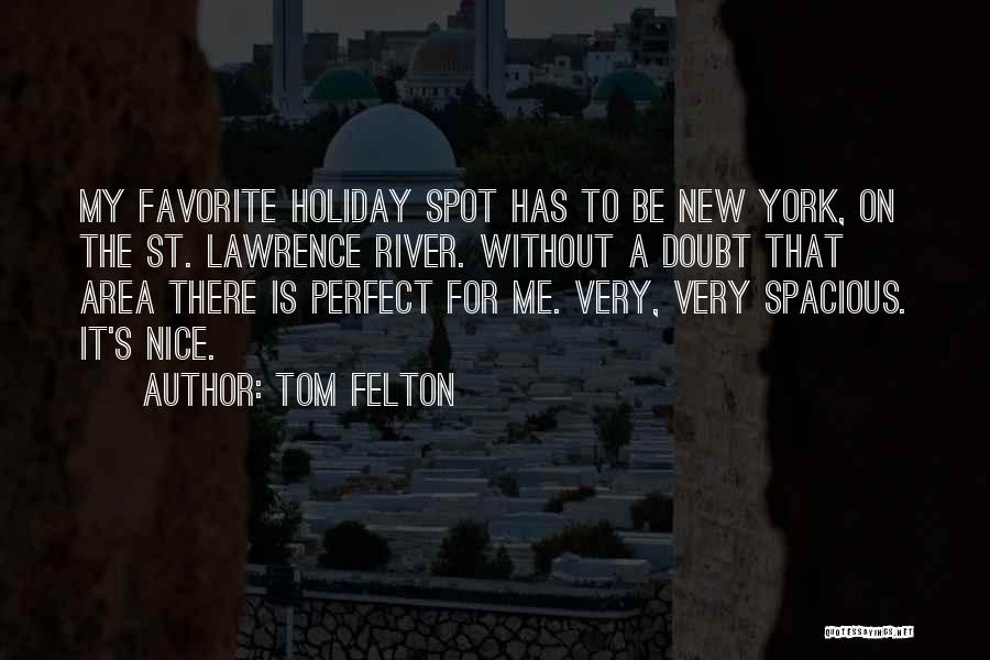 Tom Felton Quotes: My Favorite Holiday Spot Has To Be New York, On The St. Lawrence River. Without A Doubt That Area There